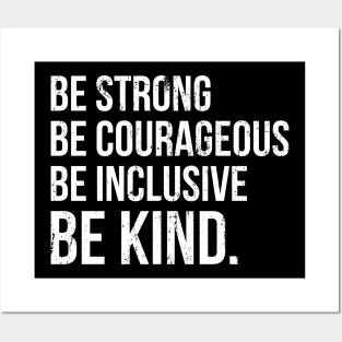 Be Strong Be Courageous Be Inclusive Be Kind Posters and Art